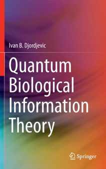 Quantum Biological Information Theory by Ivan B. Djordjevic - Hardback