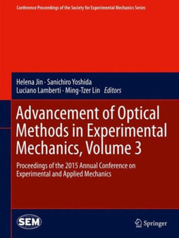 Advancement of Optical Methods in Experimental Mechanics, Volume 3 : Proceedings of the 2015 Annual Conference on Experimental and Applied Mechanics by Helena Jin - Hardback