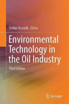 Environmental Technology in the Oil Industry by Stefan Orszulik - Hardback