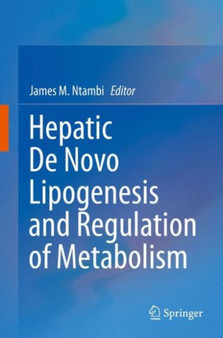 Hepatic De Novo Lipogenesis and Regulation of Metabolism by James M. Ntambi - Hardback