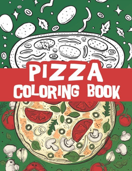 Pizza coloring book : Pizza lover coloring book with delicious pizza illustrations
