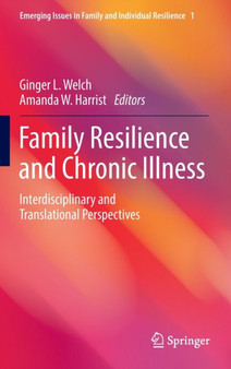 Family Resilience and Chronic Illness : Interdisciplinary and Translational Perspectives by Ginger L. Welch - Hardback