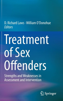 Treatment of Sex Offenders : Strengths and Weaknesses in Assessment and Intervention by D.Richard Laws - Hardback
