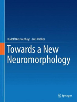 Towards a New Neuromorphology by Rudolf Nieuwenhuys - Hardback