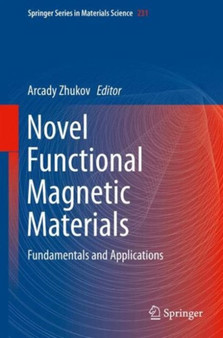 Novel Functional Magnetic Materials : Fundamentals and Applications : 231 by Arcady Zhukov - Hardback