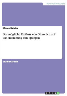 Der moegliche Einfluss von Gliazellen auf die Entstehung von Epilepsie by Marcel Maier - Paperback