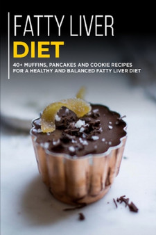 Fatty Liver Diet : 40+ Muffins, Pancakes and Cookie recipes for a healthy and balanced Fatty liver diet
