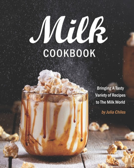 Milk Cookbook : Bringing A Tasty Variety of Recipes to The Milk World