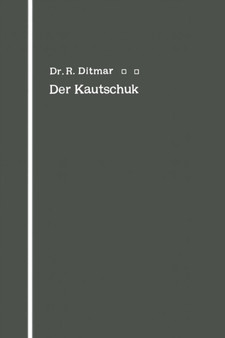 Der Kautschuk : Eine Kolloidchemische Monographie by Rudolf Ditmar - Paperback