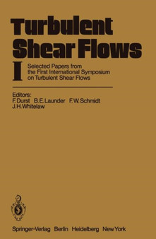Turbulent Shear Flows I : Selected Papers from the First International Symposium on Turbulent Shear Flows, The Pennsylvania State University, University Park, Pennsylvania, USA, April 18???20, 1977 by F. Durst - Paperback