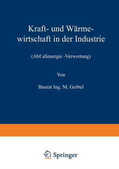 Kraft- und Warmewirtschaft in der Industrie : Abfallenergie -Verwertung by M. Gerbel - Paperback