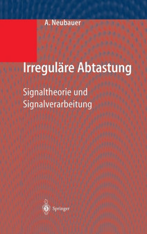 Irregulare Abtastung : Signaltheorie und Signalverarbeitung by Andre Neubauer - Hardback