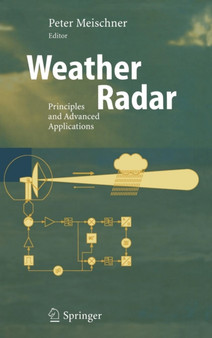 Weather Radar : Principles and Advanced Applications by Peter Meischner - Hardback
