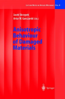 Anisotropic Behaviour of Damaged Materials : 9 by Jacek J. Skrzypek - Hardback