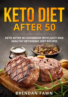 Keto Diet after 50 : Keto after 50 Cookbook with Juicy and Healthy Ketogenic Diet Recipes : 4