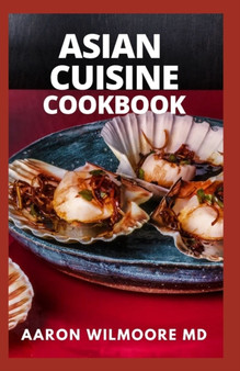 Asian Cuisine Cookbook : A Healthy Guide to Reliable Asian Cuisine