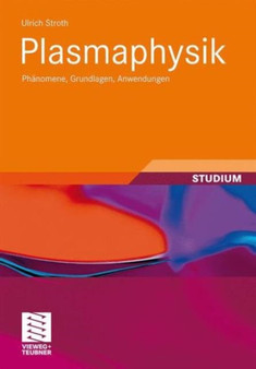 Plasmaphysik : Phanomene, Grundlagen, Anwendungen by Ulrich Stroth - Paperback
