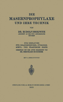 Die Masernprophylaxe und Ihre Technik : Zum Gebrauche fur Krankenhauser, Fursorgeschul- und Praktische AErzte by Rudolf Degkwitz - Paperback