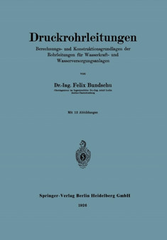 Druckrohrleitungen : Berechnungs- und Konstruktionsgrundlagen der Rohrleitungen fur Wasserkraft- und Wasserversorgungsanlagen by Felix Bundschu - Paperback