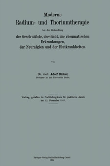 Moderne Radium- und Thoriumtherapie bei der Behandlung der Geschwulste, der Gicht, der rheumatischen Erkrankungen, der Neuralgien und der Blutkrankheiten by Adolf Bickel - Paperback