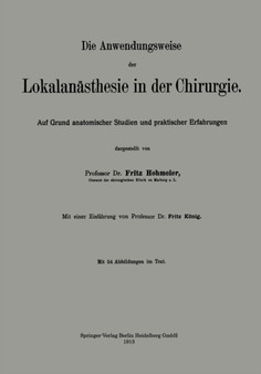 Die Anwendungsweise der Lokalanasthesie in der Chirurgie : Auf Grund anatomischer Studien und praktischer Erfahrungen by Fritz Hohmeier - Paperback