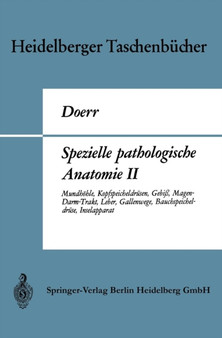 Spezielle pathologische Anatomie II : Mundhoehle, Kopfspeicheldrusen, Gebiss, Magen-Darm-Trakt, Leber, Gallenwege, Bauchspeicheldruse, Inselapparat : 70a by Wilhelm Doerr - Paperback