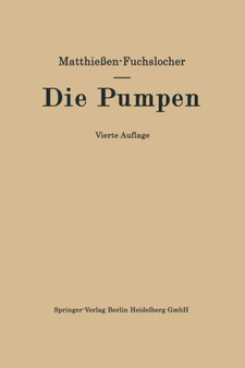 Die Pumpen : Ein Leitfaden fur hoehere technische Lehranstalten und zum Selbstunterricht by Hermann O.W. Matthiessen - Paperback
