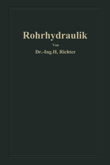 Rohrhydraulik : Allgemeine Grundlagen, Forschung, Praktische Berechnung und Ausfuhrung von Rohrleitungen by Hugo Richter - Paperback