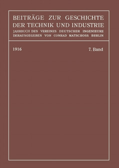Beitrage zur Geschichte der Technik und Industrie : Jahrbuch des Vereines Deutscher Ingenieure, Siebenter Band by Conrad Matschoss - Paperback