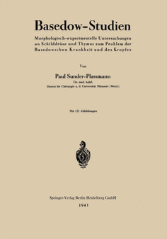 Basedow-Studien : Morphologisch-experimentelle Untersuchungen an Schilddruse und Thymus zum Problem der Basedowschen Krankheit und des Kropfes by Paul Sunder-Plassmann - Paperback