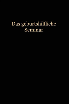 Das Geburtshilfliche Seminar : Praktische Geburtshilfe in Neunzehn Vorlesungen mit 292 abbildungen fur AErzte und Studierende by Wilhelm Liepmann - Paperback