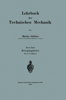 Lehrbuch der Technischen Mechanik : Erster Band Bewegungslehre by Martin Grubler - Paperback