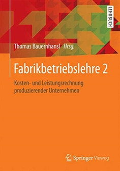 Fabrikbetriebslehre 2 : Kosten- und Leistungsrechnung produzierender Unternehmen by Thomas Bauernhansl - Paperback