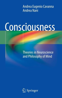 Consciousness : Theories in Neuroscience and Philosophy of Mind by Andrea Eugenio Cavanna - Hardback