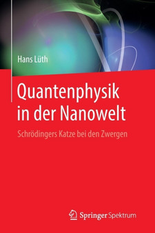 Quantenphysik in der Nanowelt : Schrodingers Katze bei den Zwergen by Hans Luth - Paperback