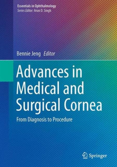 Advances in Medical and Surgical Cornea : From Diagnosis to Procedure by Bennie H. Jeng - Hardback