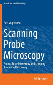 Scanning Probe Microscopy : Atomic Force Microscopy and Scanning Tunneling Microscopy by Bert Voigtlander - Hardback
