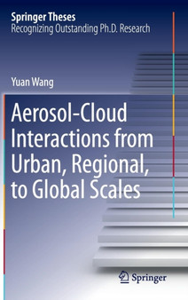 Aerosol-Cloud Interactions from Urban, Regional, to Global Scales by Yuan Wang - Hardback