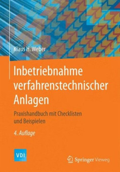 Inbetriebnahme Verfahrenstechnischer Anlagen : Praxishandbuch Mit Checklisten und Beispielen by Klaus H. Weber - Hardback