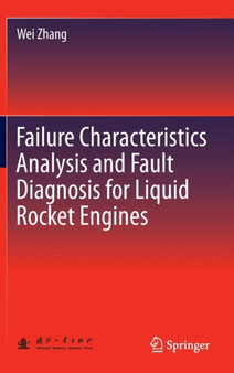 Failure Characteristics Analysis and Fault Diagnosis for Liquid Rocket Engines by Wei Zhang - Hardback