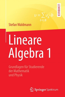 Lineare Algebra 1 : Die Grundlagen Fur Studierende Der Mathematik Und Physik by Stefan Waldmann - Paperback
