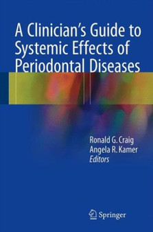 A Clinician's Guide to Systemic Effects of Periodontal Diseases by Ronald G. Craig - Hardback