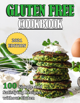 Gluten Free Cookbook : 100 Simple and Satisfying Recipes without Gluten