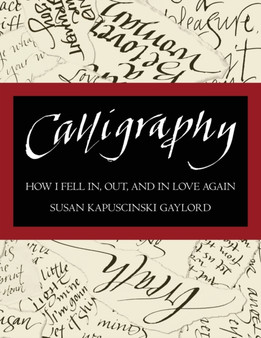 Calligraphy : How I Fell In, Out, and In Love Again by Susan Kapuscinski Gaylord - Paperback