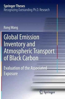 Global Emission Inventory and Atmospheric Transport of Black Carbon : Evaluation of the Associated Exposure by Rong Wang - Paperback