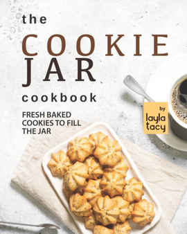 The Cookie Jar Cookbook : Fresh Baked Cookies to Fill the Jar