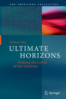 Ultimate Horizons : Probing the Limits of the Universe by Helmut Satz - Paperback