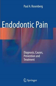 Endodontic Pain : Diagnosis, Causes, Prevention and Treatment by Paul A. Rosenberg - Paperback