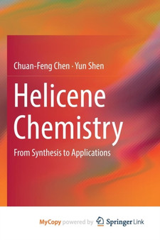 Helicene Chemistry : From Synthesis to Applications by Chuan-Feng Chen - Paperback