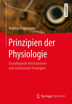 Prinzipien der Physiologie : Grundlegende Mechanismen und evolutionare Strategien by Andreas Feigenspan - Paperback